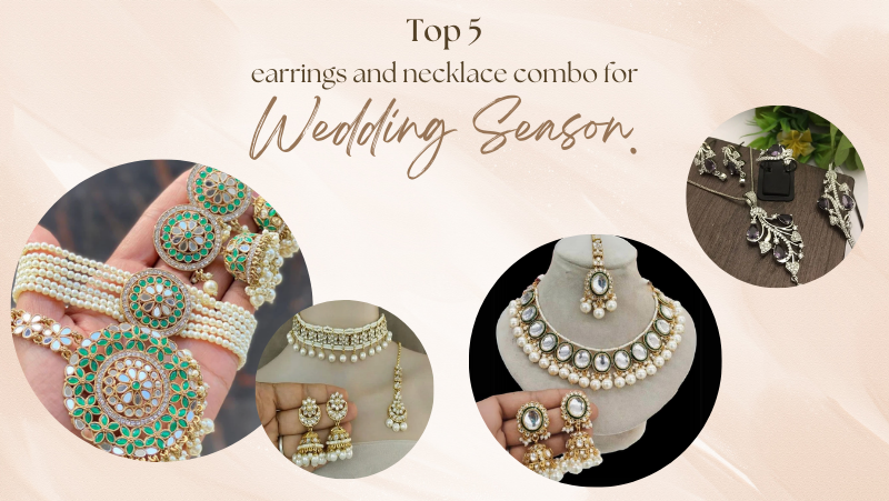 Top 5 Earrings and Necklace Combos for the Wedding Season