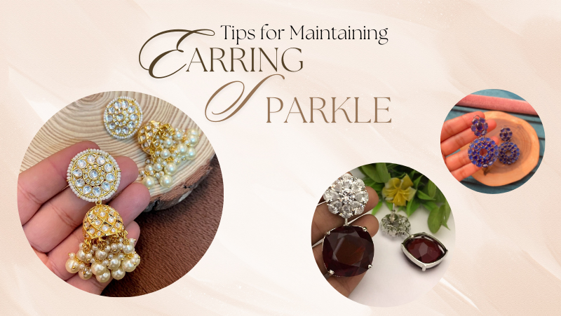 How to Care for Your Earrings: Tips for Maintaining Their Sparkle